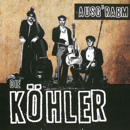 Die Köhler – Ausg'rabm
